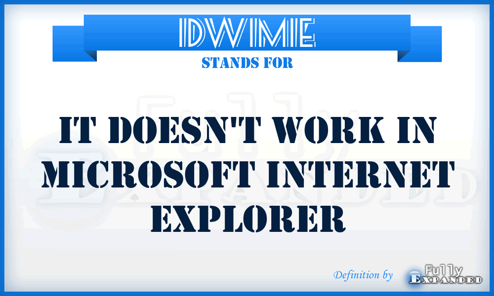 IDWIMIE - It Doesn't Work In Microsoft Internet Explorer