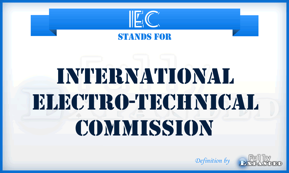 IEC - International Electro-technical commission