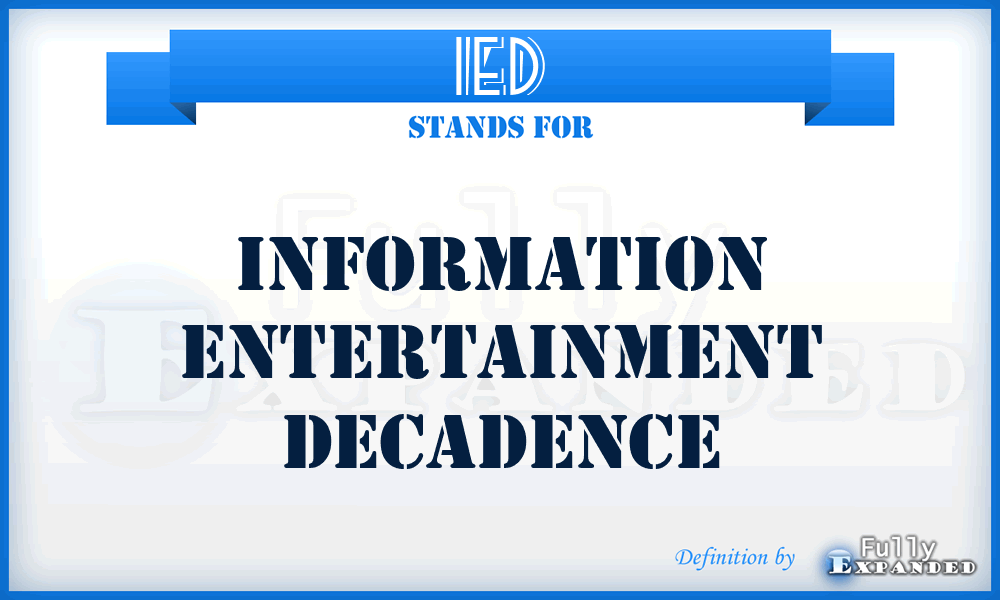 IED - Information Entertainment Decadence