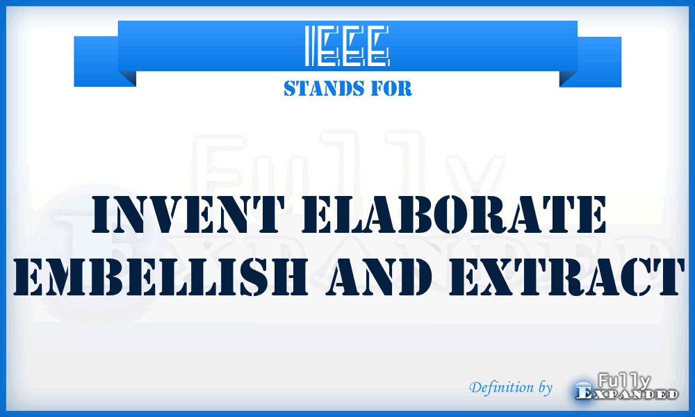 IEEE - Invent Elaborate Embellish and Extract