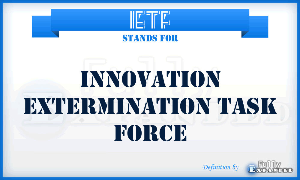 IETF - Innovation Extermination Task Force