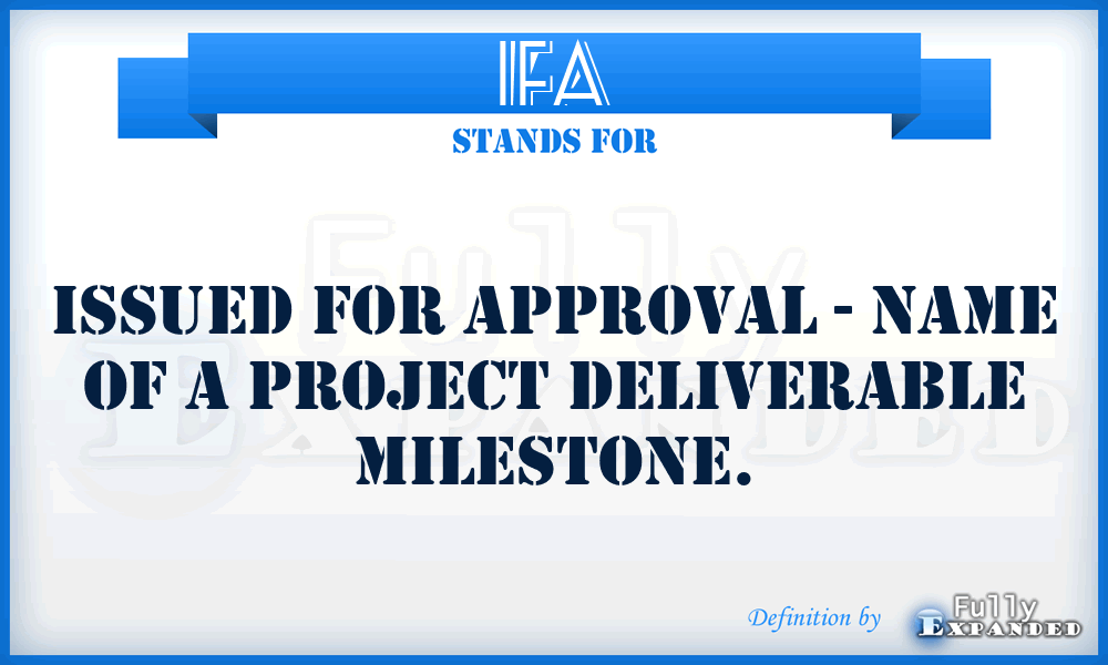 IFA - Issued For Approval - Name of a project deliverable milestone.