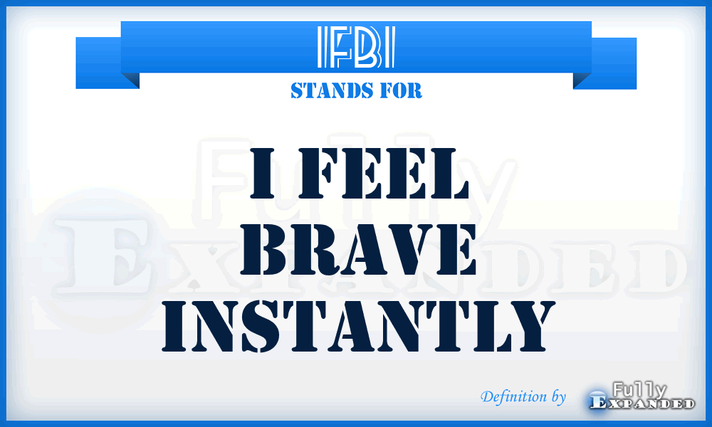 IFBI - I Feel Brave Instantly