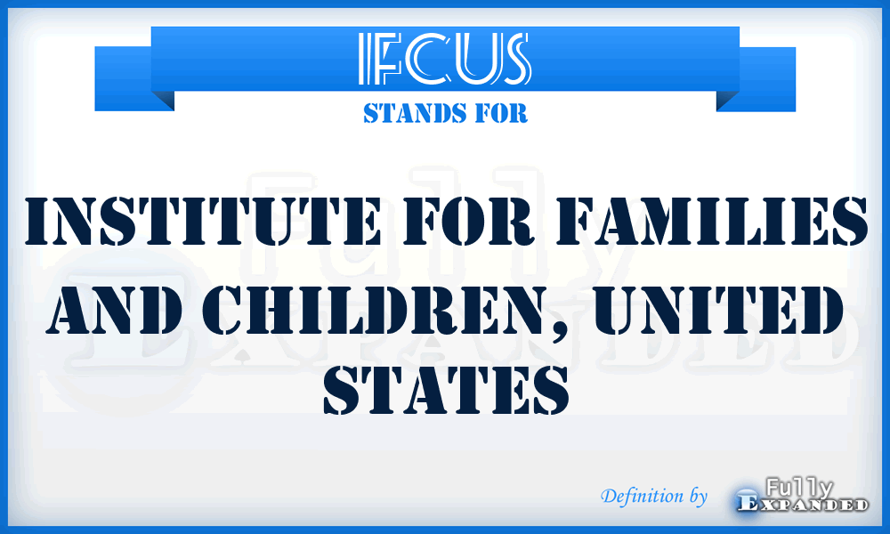 IFCUS - Institute for Families and Children, United States