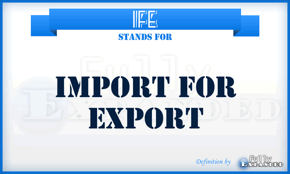 IFE - Import For Export
