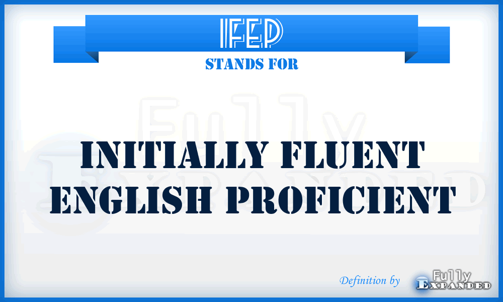 IFEP - Initially Fluent English Proficient