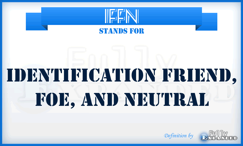 IFFN - Identification Friend, Foe, and Neutral