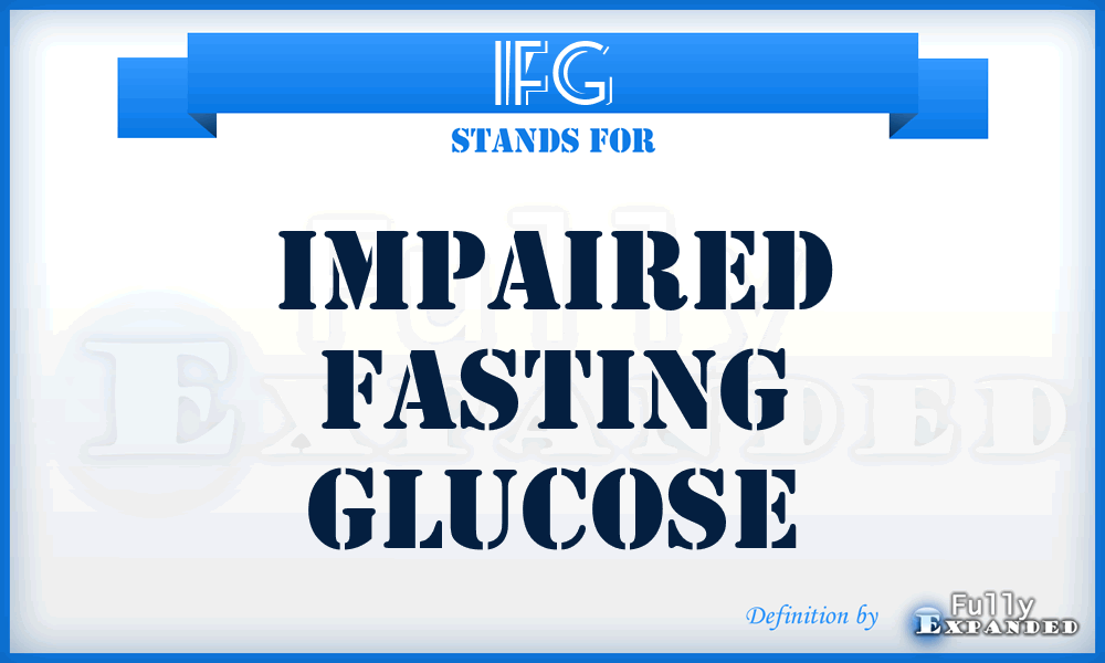 IFG - impaired fasting glucose