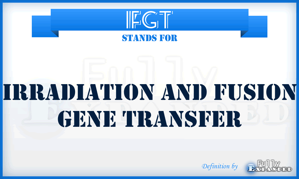 IFGT - Irradiation and Fusion Gene Transfer