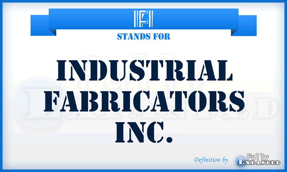 IFI - Industrial Fabricators Inc.