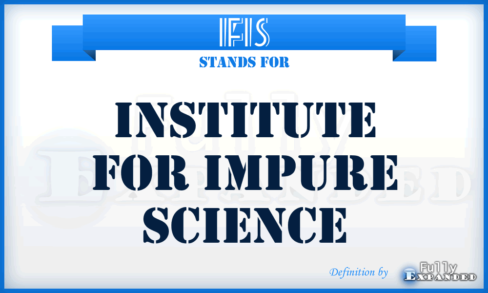 IFIS - Institute For Impure Science