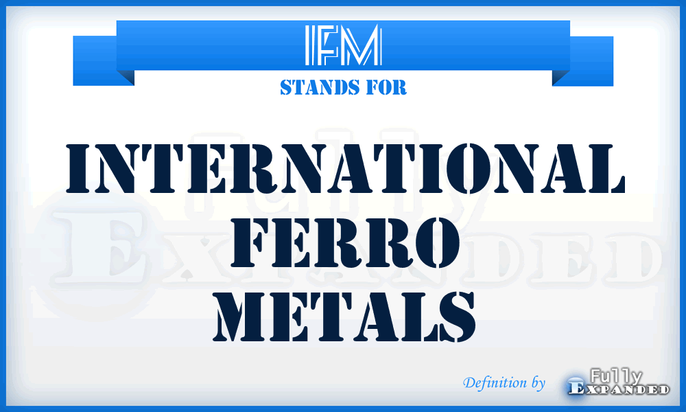 IFM - International Ferro Metals