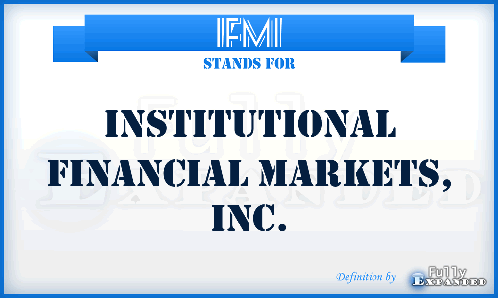 IFMI - Institutional Financial Markets, Inc.