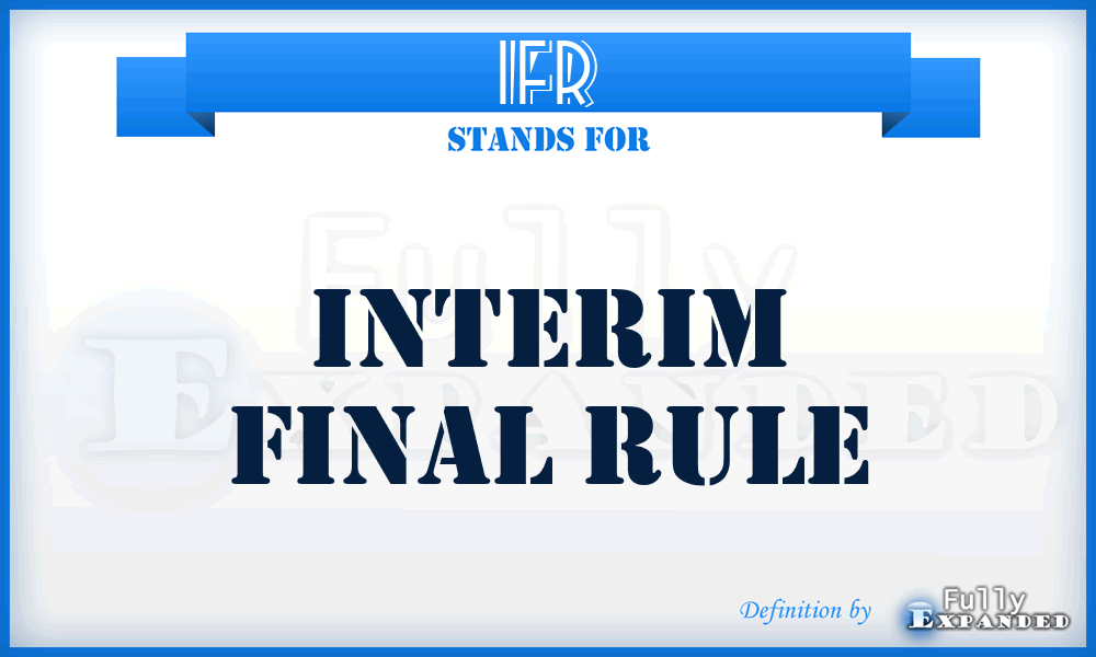 IFR - Interim Final Rule