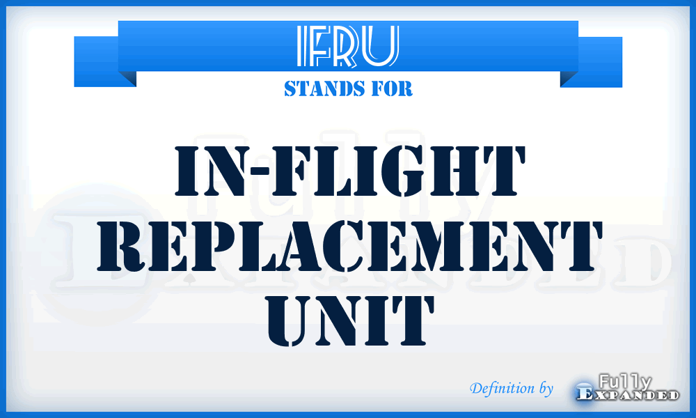 IFRU - In-Flight Replacement Unit