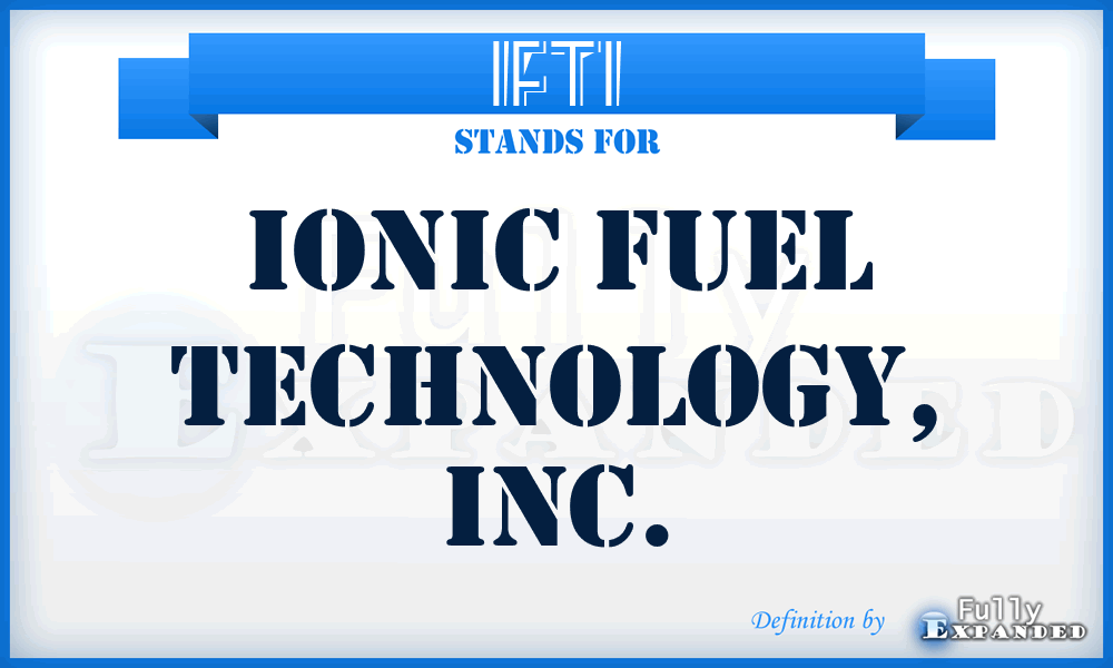 IFTI - Ionic Fuel Technology, Inc.