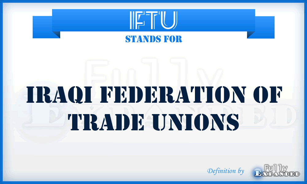 IFTU - Iraqi Federation of Trade Unions