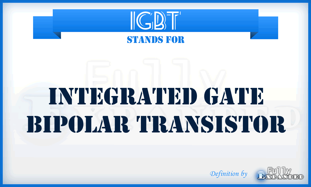 IGBT - Integrated Gate Bipolar Transistor