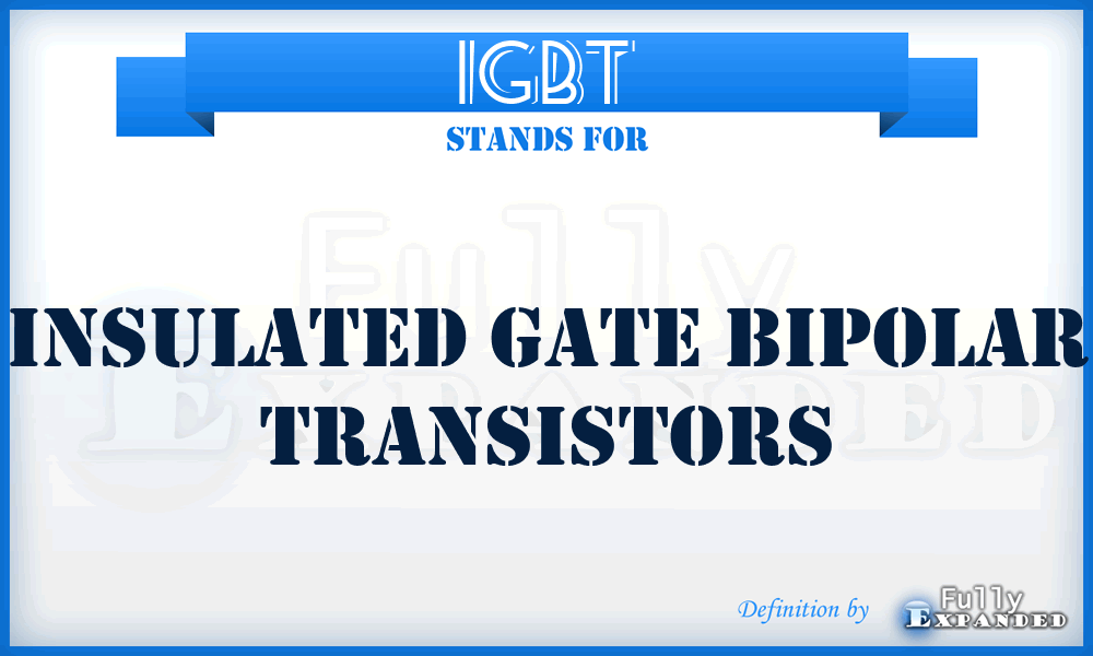 IGBT - Insulated Gate Bipolar Transistors