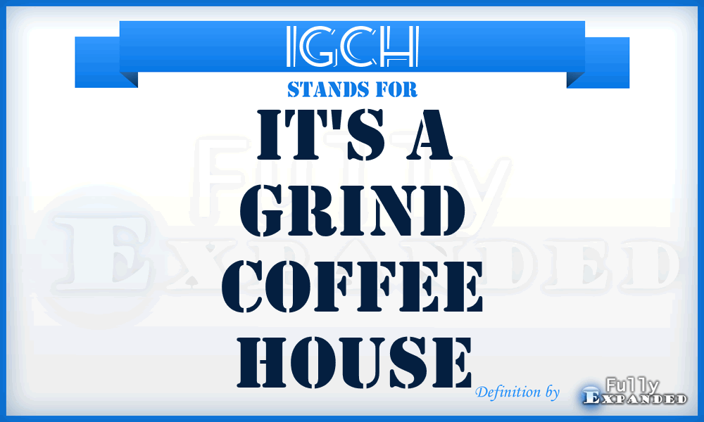 IGCH - It's a Grind Coffee House