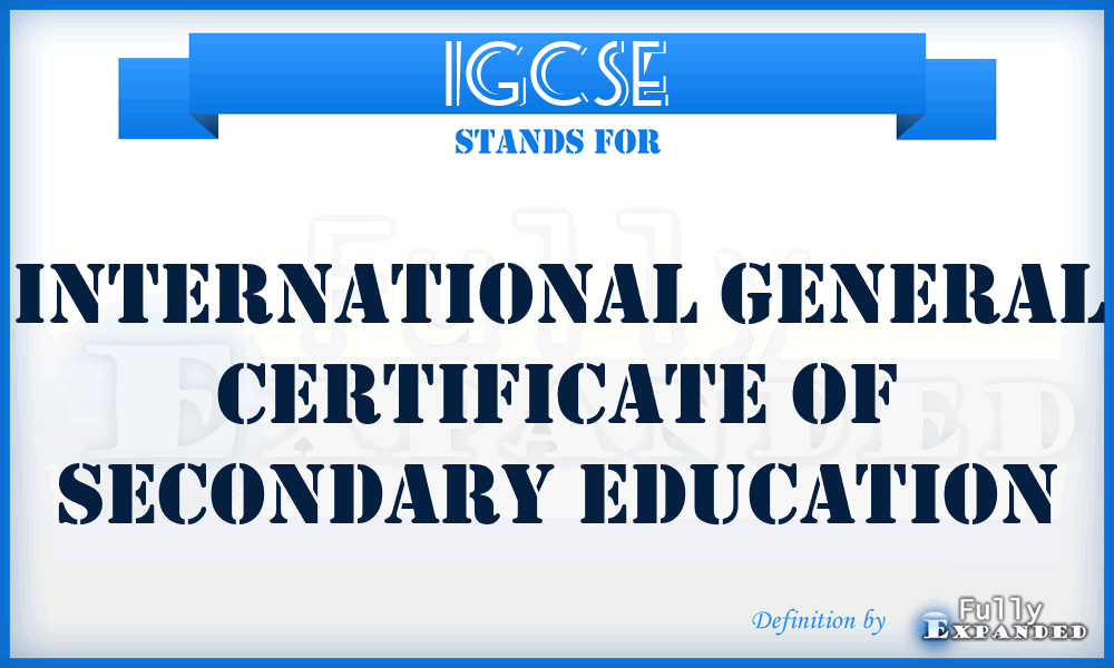 IGCSE - International General Certificate of Secondary Education