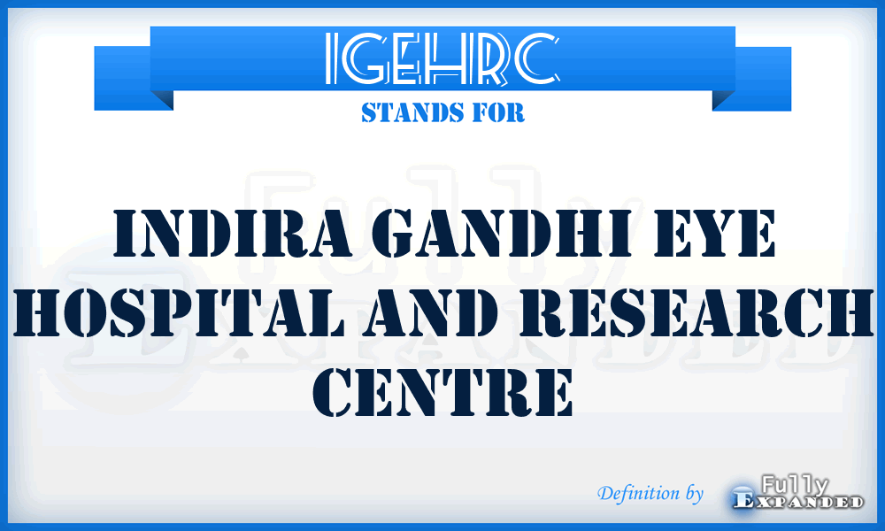 IGEHRC - Indira Gandhi Eye Hospital and Research Centre