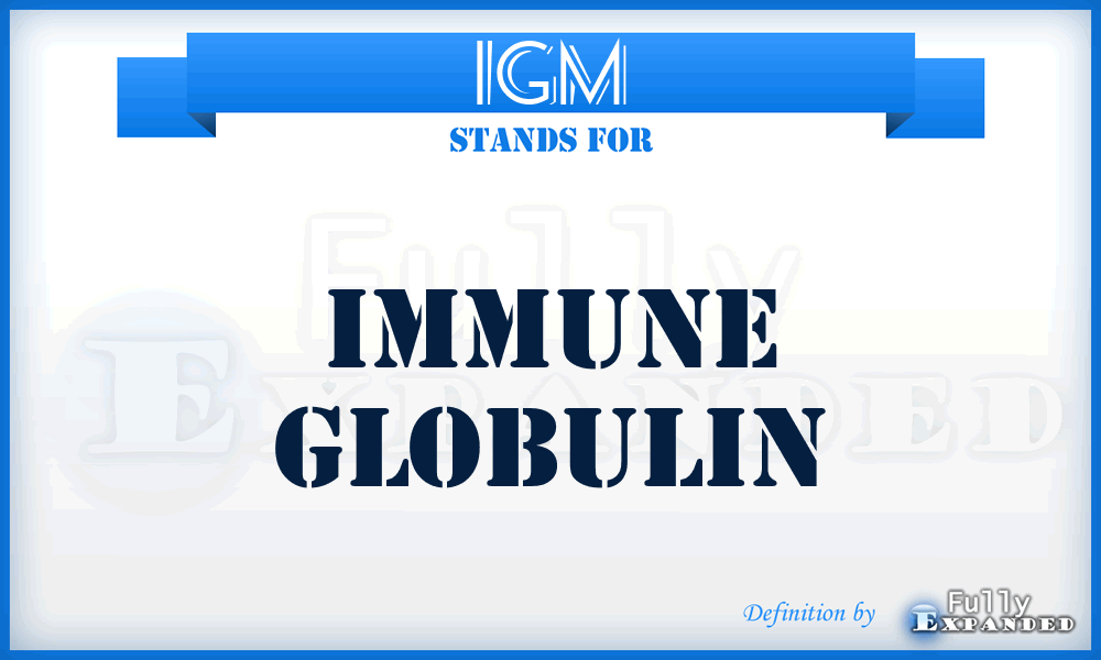 IGM - Immune globulin