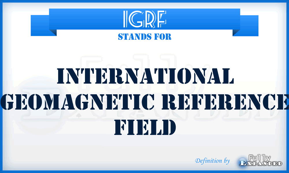 IGRF - International Geomagnetic Reference Field