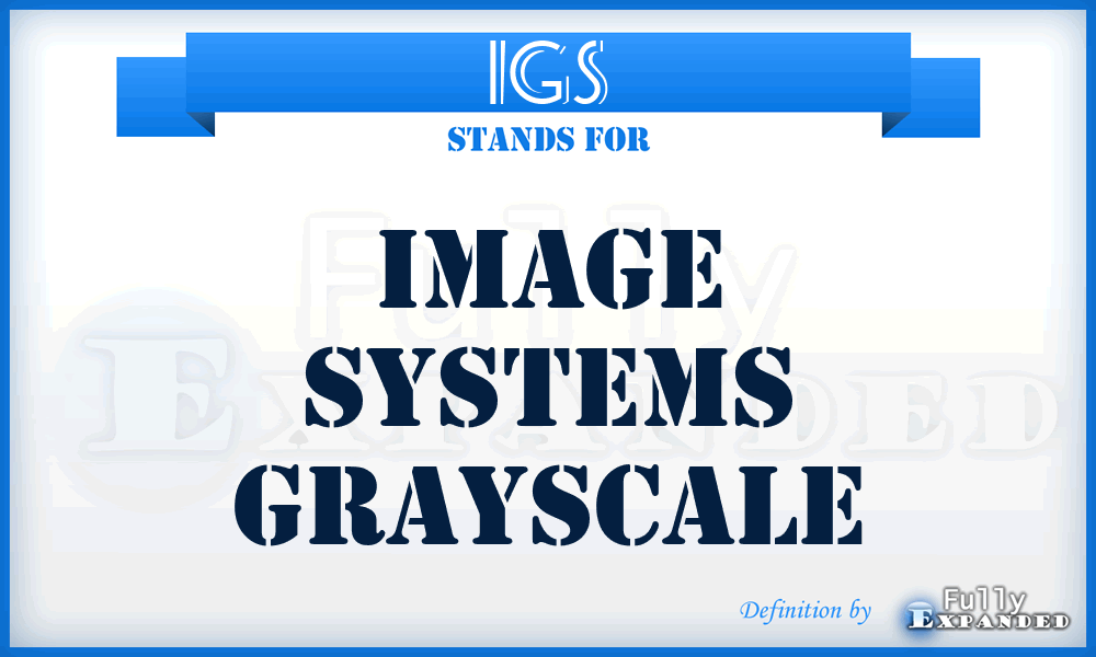 IGS - Image Systems Grayscale