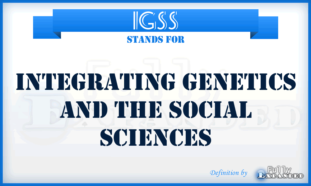 IGSS - Integrating Genetics and the Social Sciences