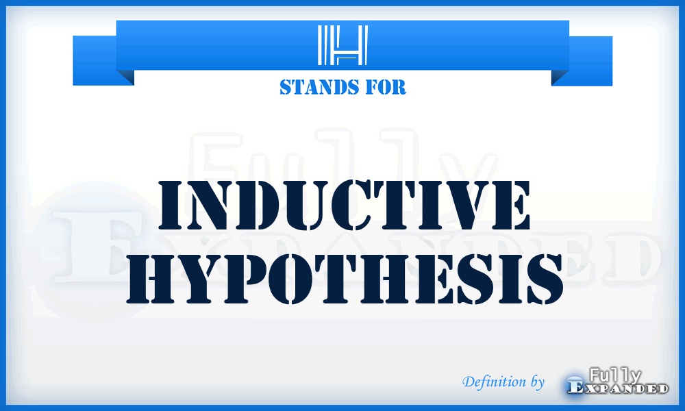 IH - Inductive Hypothesis