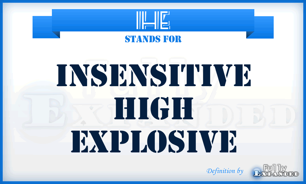 IHE - Insensitive High Explosive