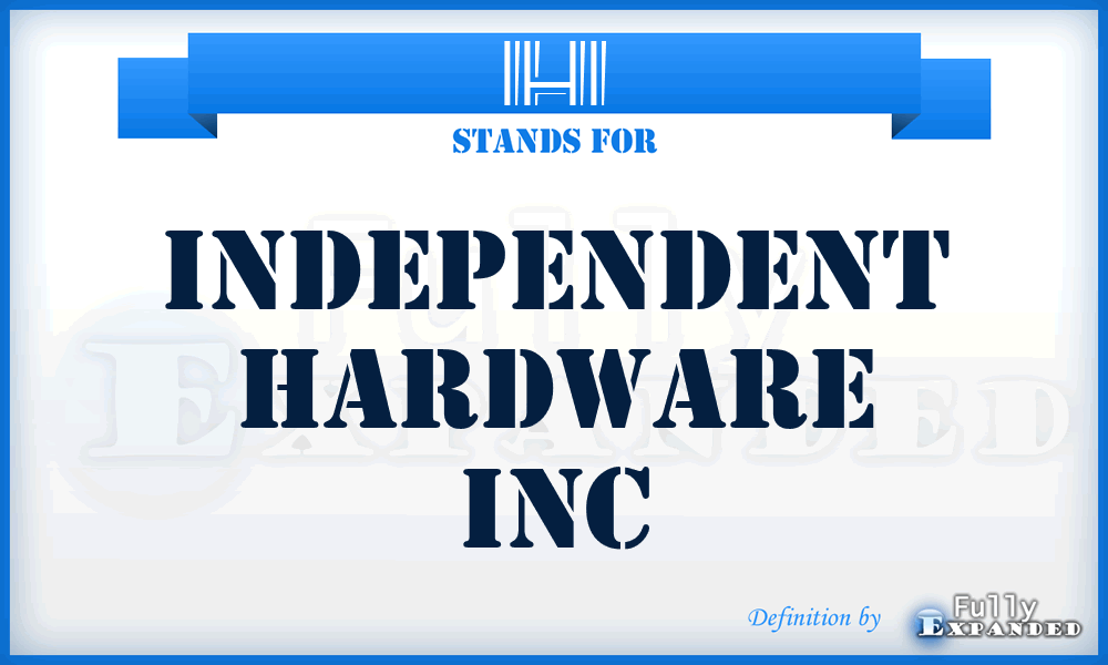 IHI - Independent Hardware Inc