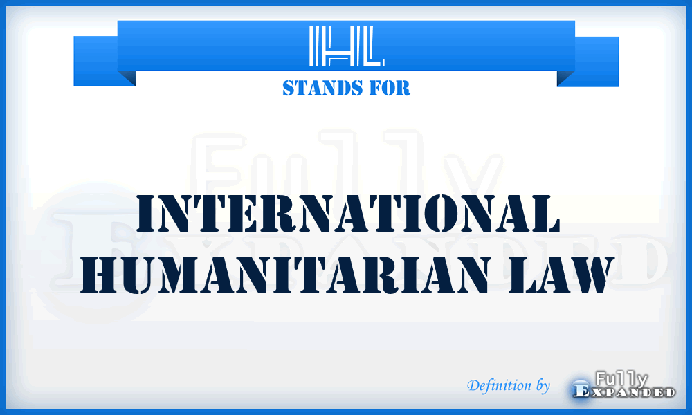 IHL - International Humanitarian Law