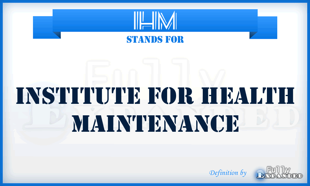 IHM - Institute for Health Maintenance