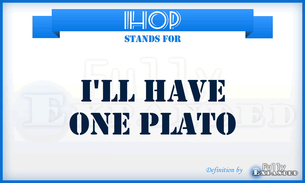 IHOP - I'll Have One Plato