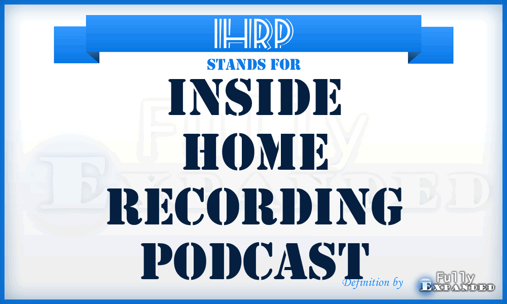 IHRP - Inside Home Recording Podcast