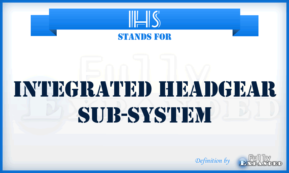 IHS - Integrated Headgear Sub-system