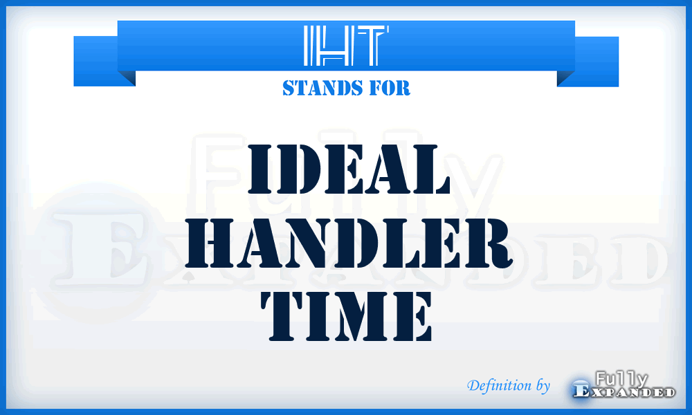 IHT - Ideal handler time