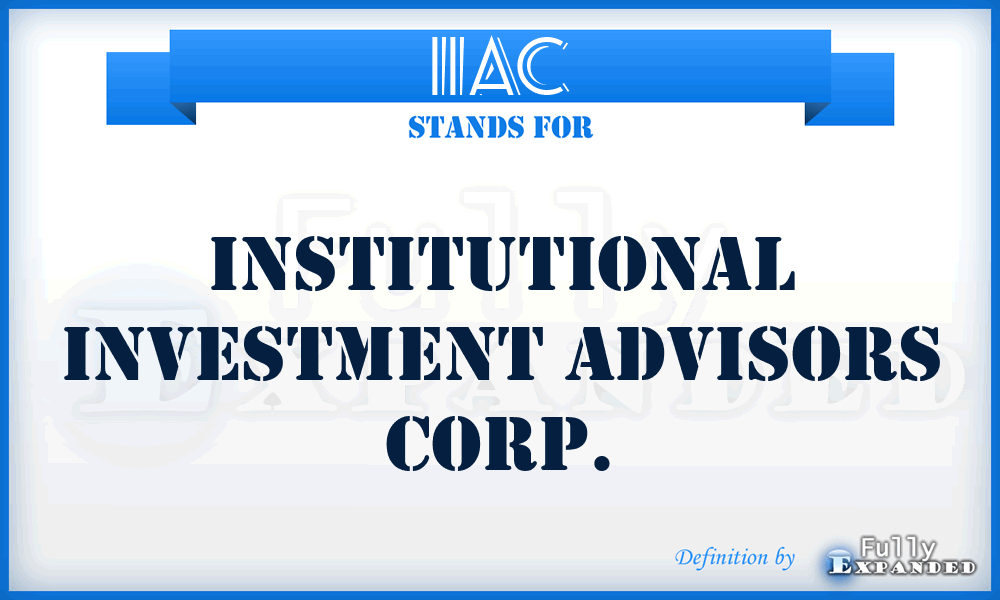 IIAC - Institutional Investment Advisors Corp.