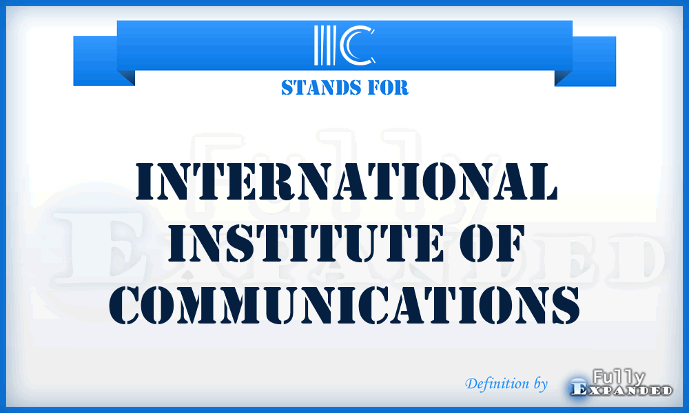 IIC - International Institute of Communications