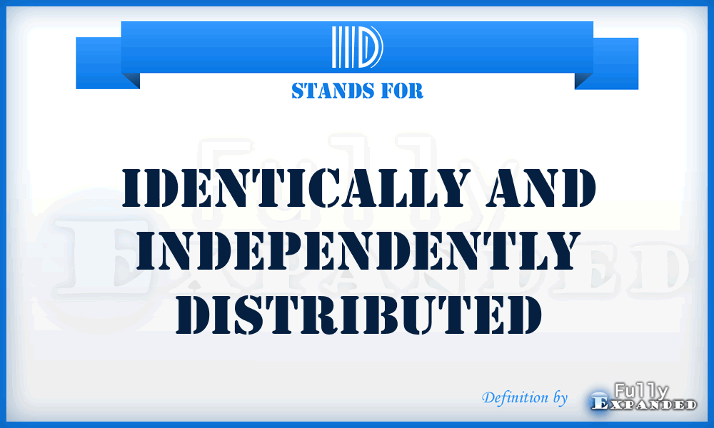 IID - Identically And Independently Distributed