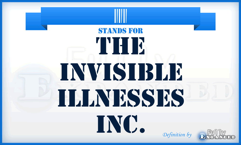 III - The Invisible Illnesses Inc.
