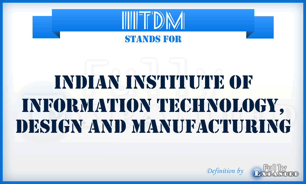 IIITDM - Indian Institute of Information Technology, Design and Manufacturing