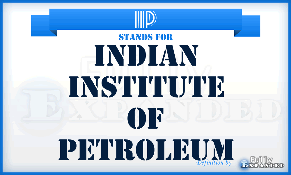 IIP - Indian Institute of Petroleum
