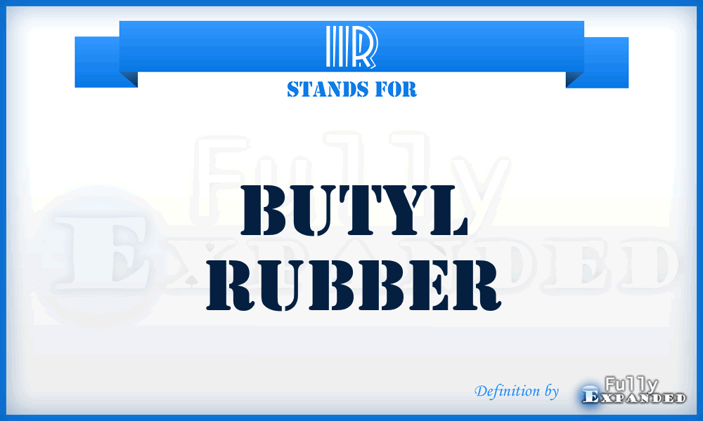 IIR - Butyl Rubber