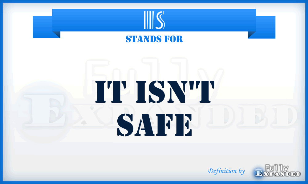 IIS - It Isn't Safe