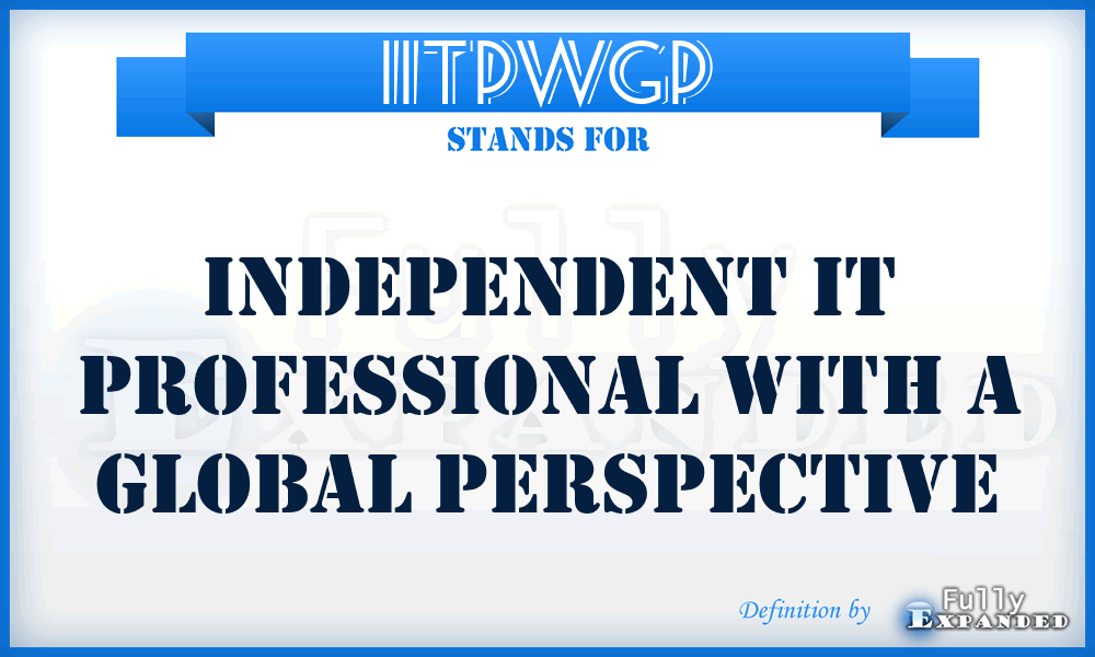 IITPWGP - Independent IT Professional With a Global Perspective