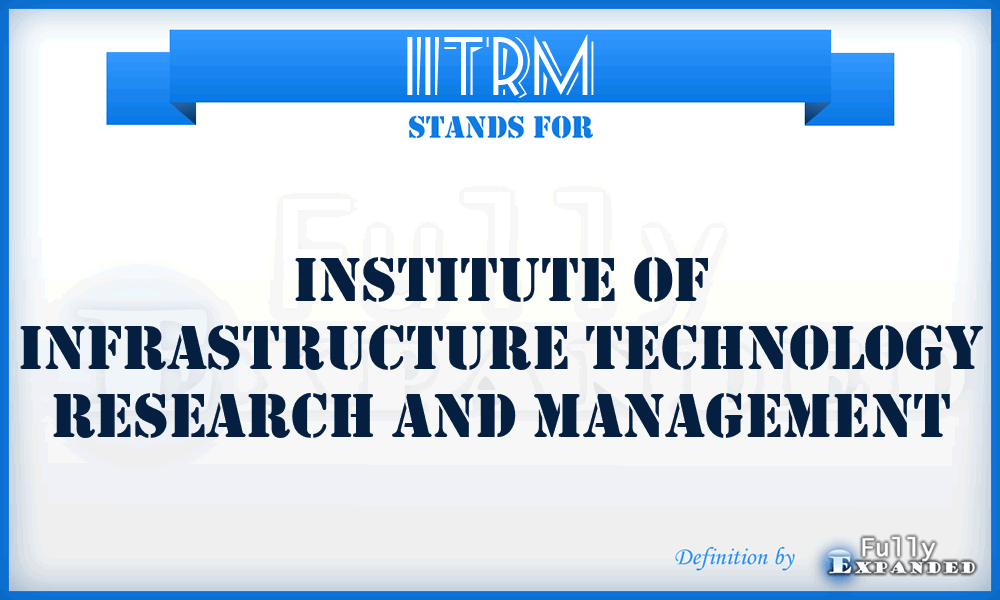 IITRM - Institute of Infrastructure Technology Research and Management