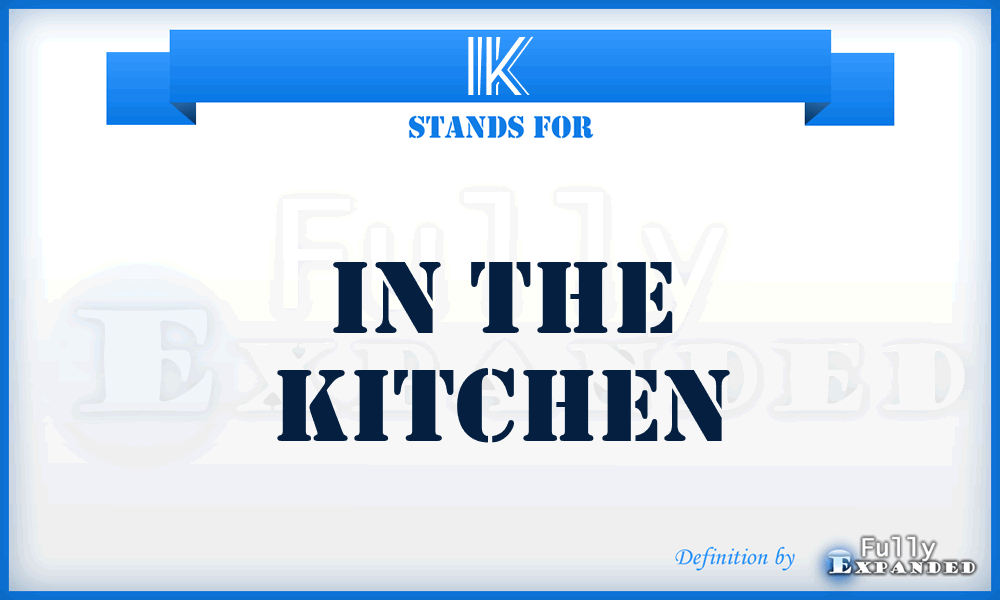 IK - In the Kitchen